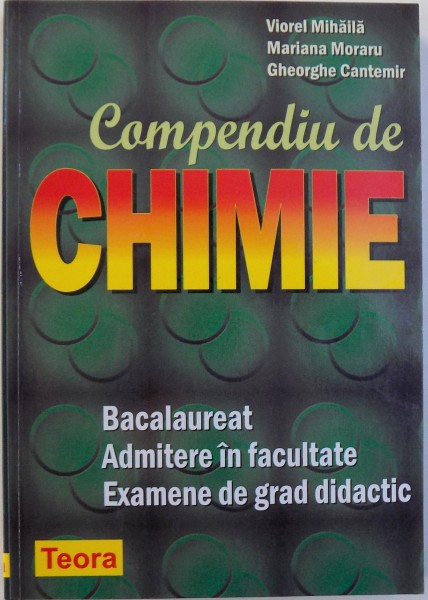 COMPENDIU DE CHIMIE, BACALAUREAT, ADMITERE IN FACULTATE, EXAMENE DE GRAD DIDACTIC de VIOREL MIHAILA ... GHEORGHE CANTEMIR , 2003