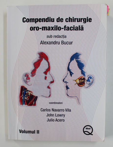 COMPENDIU DE CHIRURGIE ORO - MAXILO - FACIALA , SUB REDACTIA lui ALEXANDRU BUCUR , coordonatori CARLOS NAVARRO VILA ...JULIO ACERO , VOLUMUL II , 2005 ,