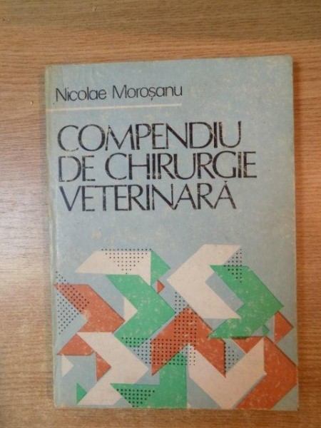 COMPENDIU DE CHIRURGIE VETERINARA de NICOLAE MOROSANU  1987