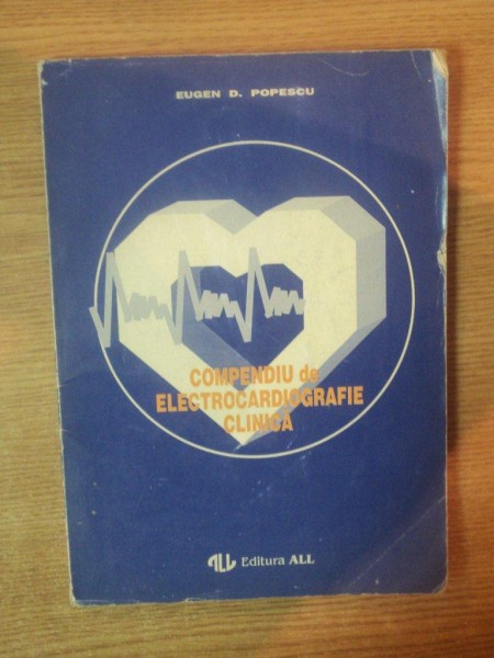 COMPENDIU DE ELECTROCARDIOGRAFIE CLINICA de EUGEN D. POPESCU , 1994 , PREZINTA INSEMNARI CU MARKERUL
