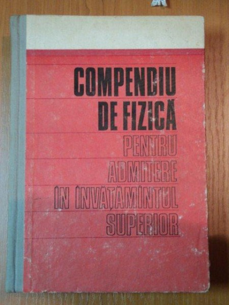 COMPENDIU DE FIZICA PENTRU ADMITERE IN INATAMANTUL SUPERIOR de CRISTIAN CONSTANTINESCU,BUC.1972