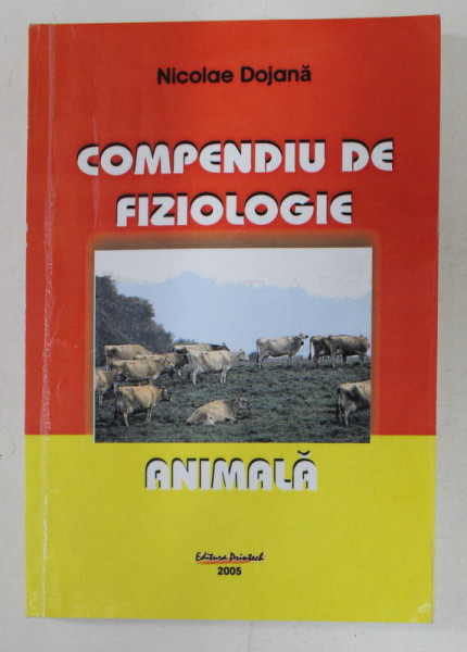 COMPENDIU DE FIZIOLOGIE ANIMALA de NICOLAE DOJANA , 2005 , PREZINTA SUBLINIERI CU PIXUL *