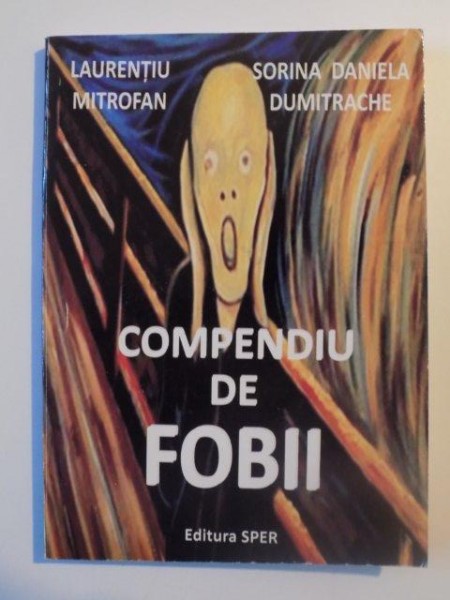 COMPENDIU DE FOBII de LAURENTIU MITROFAN , SORINA DANIELA DUMITRACHE , BUCURESTI 2010