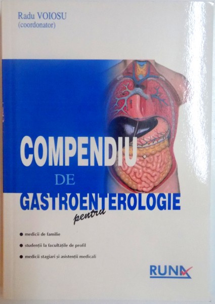 COMPENDIU DE GASTROENTEROLOGIE PENTRU MEDICII DE FAMILIE , STUDENTII LA FACULTATILE DE PROFIL , MEDICII STAGIARI SI ASISTENTII MEDICALI de RADU VOIOSU , 2004