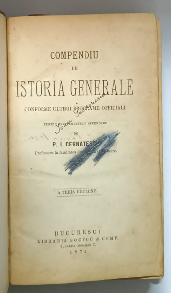 COMPENDIU DE ISTORIE GENERALA . CONFORM ULTIMULUI PROGRAME OFICIAL PENTRU INVATAMANTUL SECUNDAR ED. a - III - a de P. I. CERNATESCU , 1873 LIPSA FRAGMENT PENULTIMA FILA , VEZI FOTO