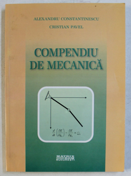 COMPENDIU DE MECANICA de ALEXANDRU CONSTANTINESCU , CRISTIAN PAVEL , 2003