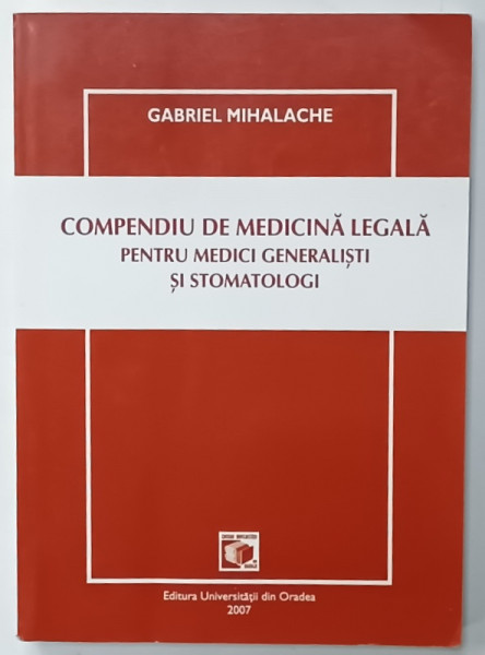 COMPENDIU DE MEDICINA  LEGALA PENTRU MEDICI GENERALISTI SI STOMATOLOGI de GABRIEL  MIHALACHE , 2007