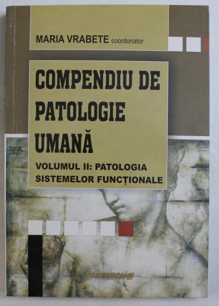 COMPENDIU DE PATOLOGIE UMANA VOL. II - PATOLOGIA SISTEMELOR FUNCTIONALE de MARIA VRABETE , 2007