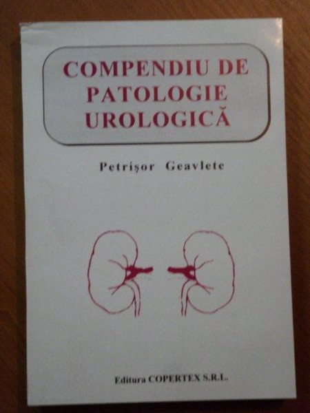 COMPENDIU DE PATOLOGIE UROLOGICA de PETRISOR GEAVLETE, BUC. 1997