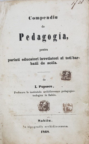 Compendiu de pedagogia pentru parinti, educatori, invatatori si toti barbatii de scoala de I. Popescu - Sibiu 1868