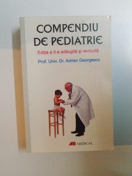 COMPENDIU DE PEDIATRIE , EDITIA A-II-A de ADRIAN GEORGESCU , 2005