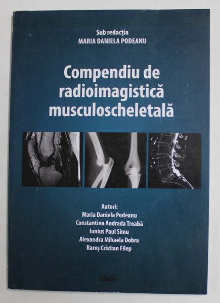 COMPENDIU DE RADIOIMAGISTICA MUSCULOSCHELETALA , sub redactia MARIA DANIELA PODEANU , 2015