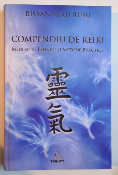 COMPENDIU DE REIKI , MEDITATII , TEHNICI SI METODE PRACTICE de RISVAN VLAD RUSU , 2015