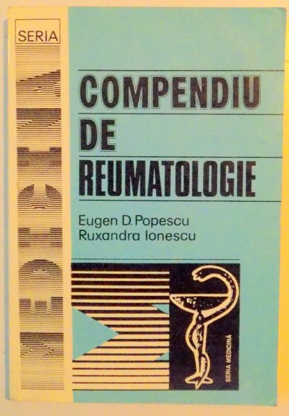 COMPENDIU DE REUMATOLOGIE de EUGEN D. POPESCU , RUXANDRA IONESCU , EDITIA A II A , 1995