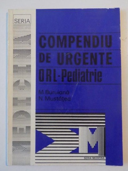 COMPENDIU DE URGENTE ORL - PEDIATRIE de M. BURUIANA , N. MUSTATEA , 1994