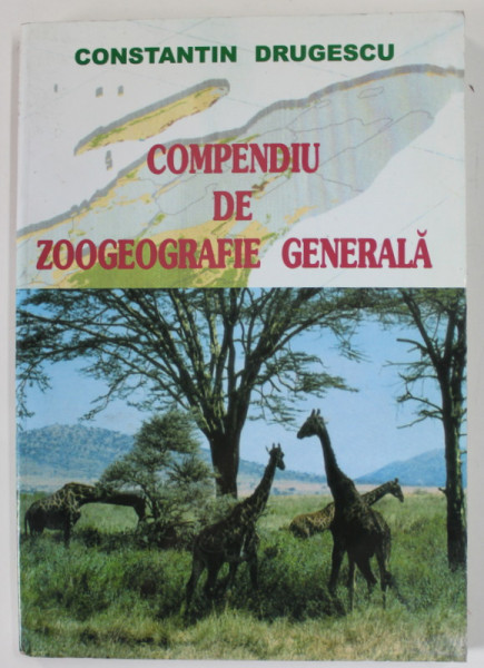 COMPENDIU DE ZOOGEOGRAFIE GENERALA de  CONSTANTIN DRUGESCU , 2003, DEDICATIE *