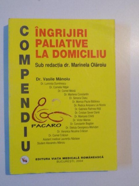 COMPENDIU  INGRIJIRI PALIATIVE LA DOMICILIU de MARINELA OLAROIU , VASILE MANOIU , 2004