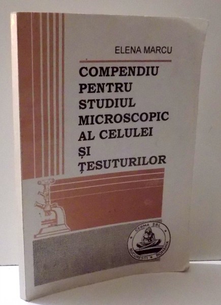 COMPENDIU PENTRU STUDIUL MICROSCOPIC AL CELULEI SI TESUTURILOR de ELENA MARCU, 1997 * PREZINTA SUBLINIERI