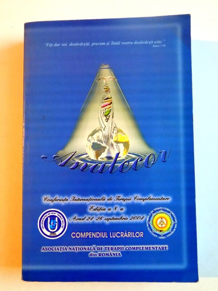 COMPENDIUL LUCRARILOR CELEI DE A 8 A EDITII A CONFERINTEI INTERNATIONALE DE TERAPII COMPLEMENTARE DIN ROMANIA , 2004
