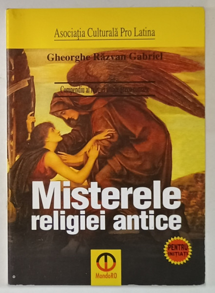 COMPENDIUL RELIGIEI ANTICE GRECO - ROMANE : MISTERELE RELIGIEI ANTICE  de GHEORGHE  RAZVAN GABRIEL , 2010