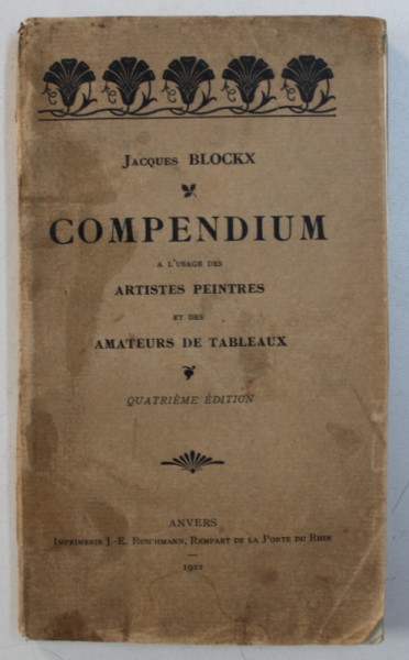 COMPENDIUM A L ' USAGE DES ARTISTES PEINTRES AT DES AMATEURS DE TABLEAUX par JACQUES BLOCKX , 1922