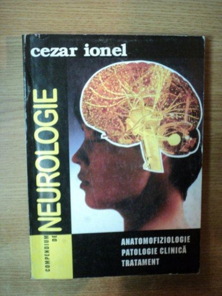 COMPENDIUM DE NEUROLOGIE de CEZAR IONEL, EDITIA A II-A REVAZUTA  1997