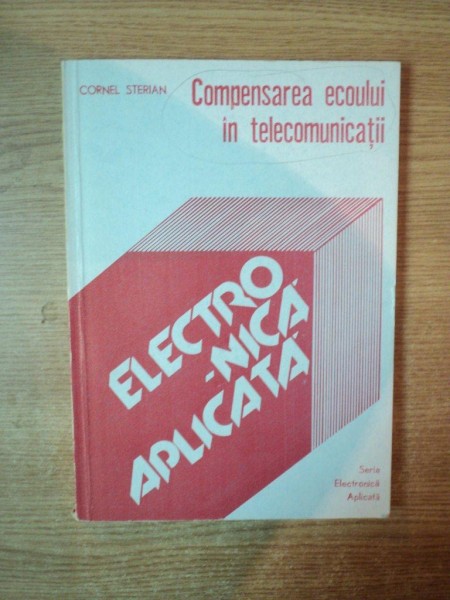 COMPENSAREA ECOULUI IN TELECOMUNICATII de CORNEL STERIAN , Bucuresti 1989