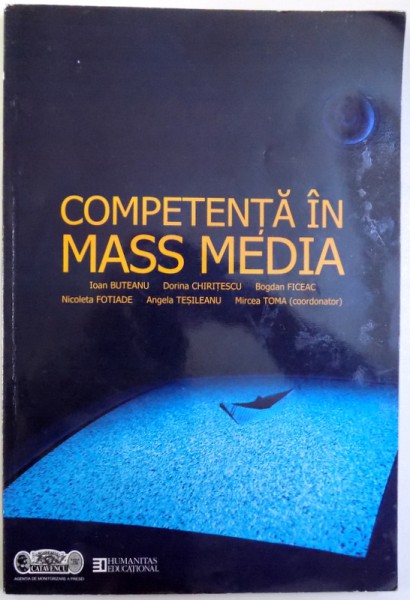 COMPETENTA IN MASS MEDIA de IOAN BUTEANU ...MIRCEA TOMA , MANUAL PENTRU LICEU , CURS OPTIONAL ( TOATE SPECIALIZARILE  ), 2004