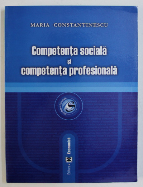 COMPETENTA SOCIALA SI COMPETENTA PROFESIONALA de MARIA CONSTANTINESCU , 2004