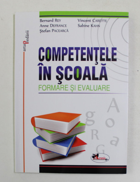 COMPETENTELE IN SCOALA , FORMARE SI EVALUARE de BERNARD REY ... SABINE KAHN , 2012