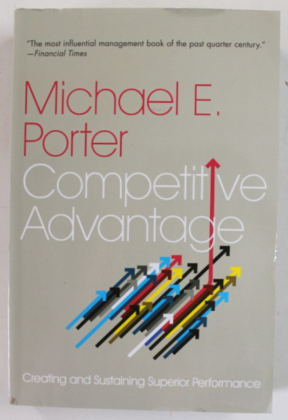COMPETITIVE ADVANTAGE by MICHAEL E. PORTER , CREATING AND SUSTAINING SUPERIOR PERFORMANCE , 1998