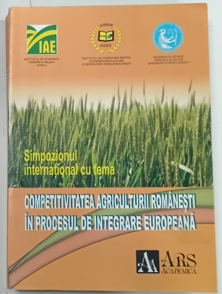 COMPETITIVITATEA  AGRICULTURII ROMANESTI IN PROCESULL DE INTEGRARE EUROPEANA  , SIMPOZION INTERNATIONAL , 2009