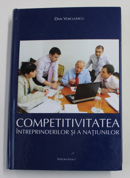 COMPETIVITATEA INTREPRINDERILOR SI A NATIUNILOR de DAN VOICULESCU , 2007