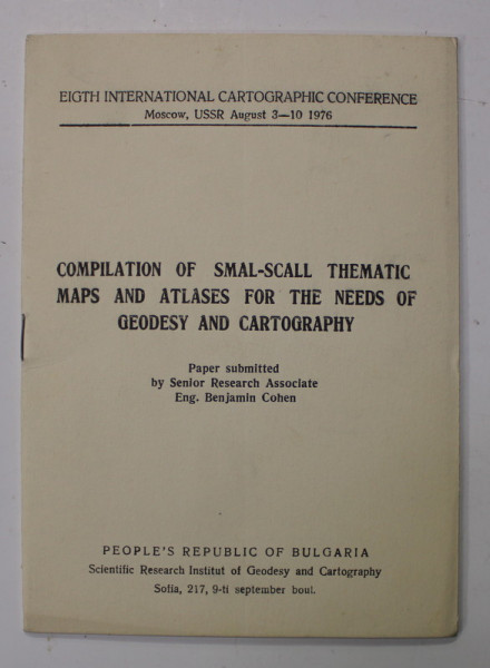 COMPILATION OF SMAL - SCALL THEMATIC MAPS AND ATLASES FOR THE NEEDS OF GEODESY AND CARTOGRAPHY by ENG. BEMJAMIN COHEN , 1976