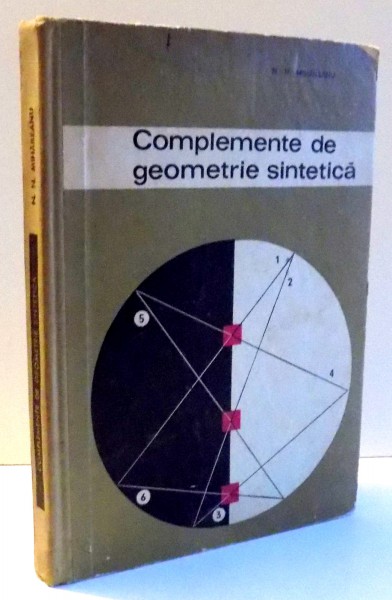 COMPLEMENTE DE GEOMETRIE SINTETICA de N. N. MIHAILEANU , 1965