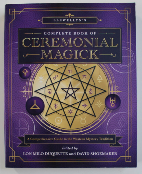 COMPLETE BOOK OF CEREMONIAL MAGICK , edited by LON MILO DUQUETTE and DAVID SHOEMAKER , A COMPREHENSIVE GUIDE TO THE WESTERN MYSTERY TRADITION , 2020