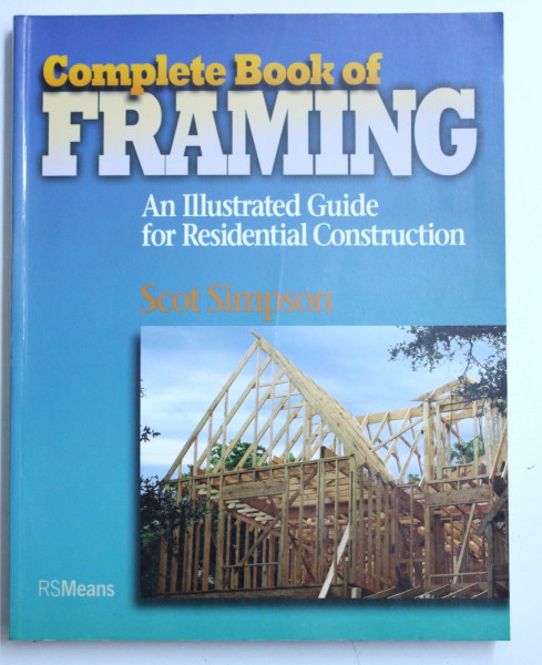 COMPLETE BOOK OF FRAMING  - AN ILLUSTRATED GUIDE FOR RESIDENTIAL CONSTRUCTION by SCOT SIMPSON , 2007