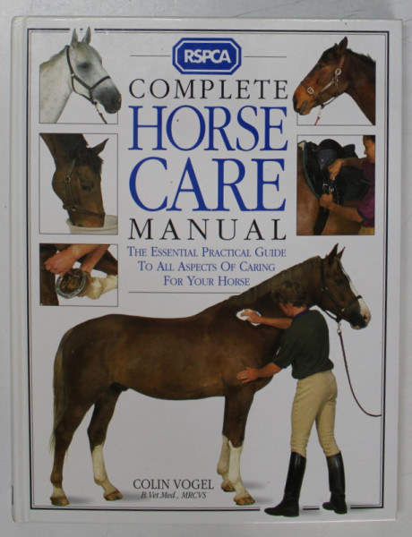 COMPLETE HORSE CARE MANUAL , THE ESSENTIAL PRACTICAL GUIDE TO ALL ASCPECTS OF CARING FOR YOUR HORSE by COLIN VOGEL , 1995