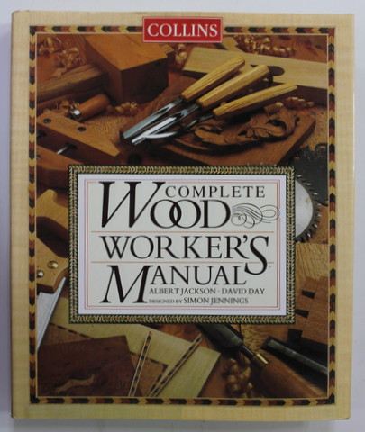 COMPLETE WOOD WORKER 'S MANUAL by ALBERT KACKSON - DAVID DAY , designed by SIMON JENNINGS , 1996