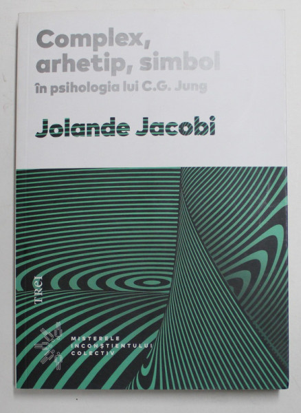 COMPLEX , ARHETIP , SIMBOL IN PSIHOLOGIA LUI C.G. JUNG de JOLANDE JACOBI , 2018