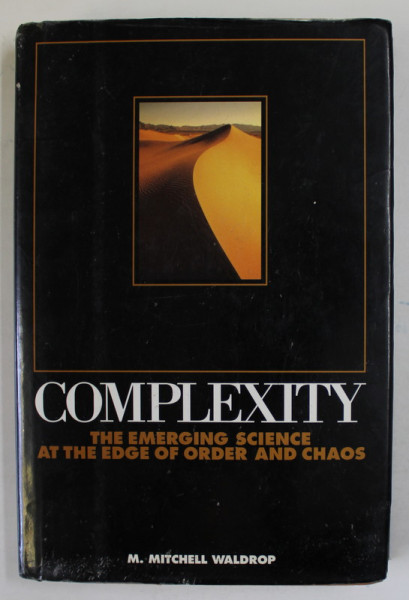 COMPLEXITY , THE EMERGING SCIENCE AT THE EDGE OF ORDER AND CHAOS by M. MITCHELL WALDROP , 1992M PREZINTA  URME DE UZURA