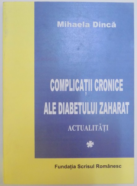 COMPLICATII CRONICE ALE DIABETULUI ZAHARAT , ACTUALITATI de MIHAELA DINCA , 2005