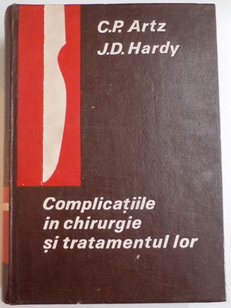 COMPLICATIILE IN CHIRURGIE SI TRATAMENTUL LOR de C.P. ARTZ , J.D. HARDY , 1969