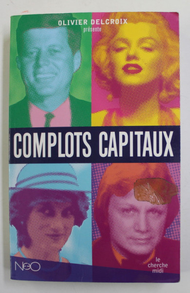 COMPLOTS CAPITAUX D 'HIER ET D 'AUJOURD'HUI , 18 nouvelles , ANTHOLOGIE ETABLIE par OLIVIER DELCROIX , 2008