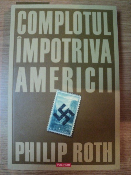 COMPLOTUL IMPOTRIVA AMERICII de PHILIP ROTH , 2006