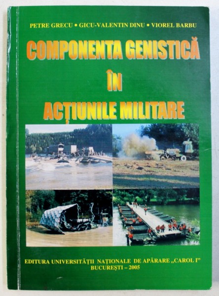 COMPONENTA GENISTICA IN ACTIUNILE MILITARE de PETRE GRECU ...VIOREL BARBU , 2005