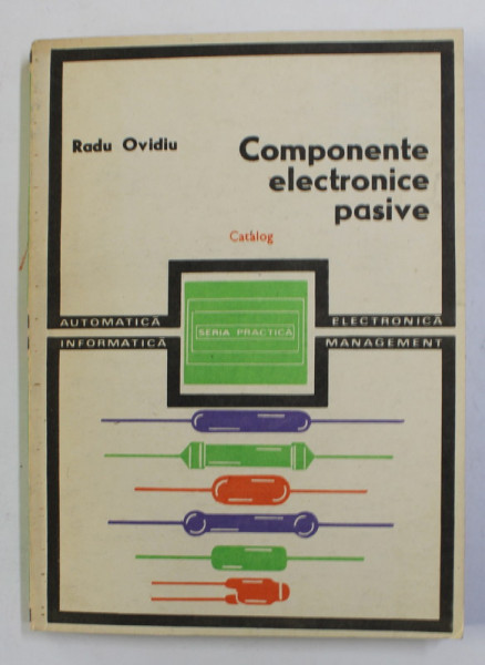 COMPONENTE ELECTRONICE PASIVE - CATALOG de RADU OVIDIU , 1981