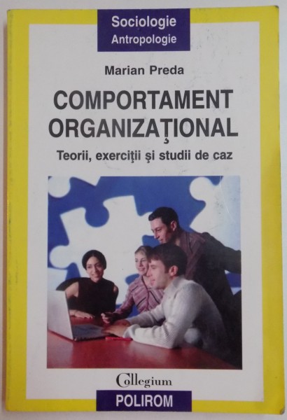 COMPORTAMENT ORGANIZATIONAL , TEORII , EXERCITII SI STUDII DE CAZ de MARIAN PREDA , 2006