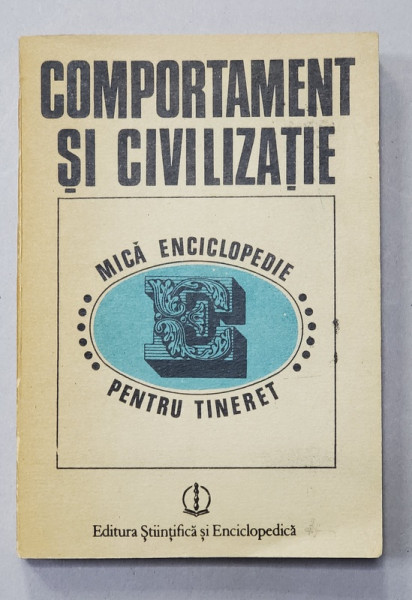 COMPORTAMENT SI CIVILIZATIE - MICA ENCICLOPEDIE PENTRU TINERET , coordonator ADRIAN NECULAU , 1987