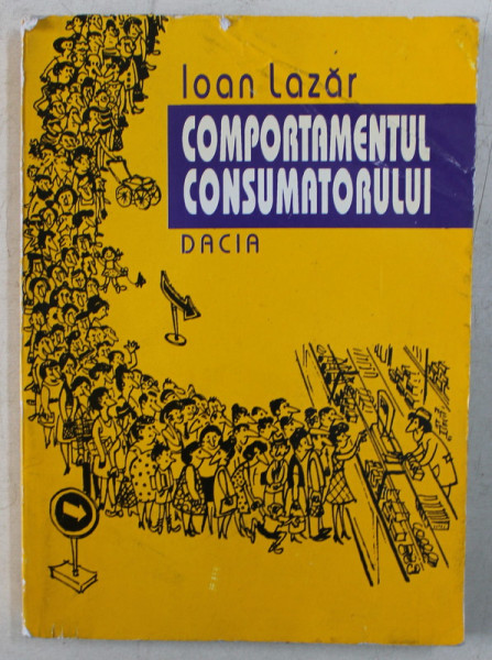 COMPORTAMENTUL CONSUMATORULUI , DE LA TEORIE LA PRACTICA de IOAN LAZAR , 1996 *DEDICATIE